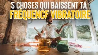 5 choses qui baissent ta fréquence vibratoire