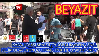 MONTAJSIZ SEÇMEN NE DEMİŞSE AYNEN YAYINLIYIORUZ YARIN SEÇİM OLSA BEYAZIT HANGİ PARTİYE  OY VERECEK?