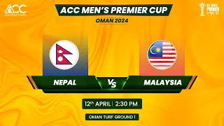 ACC MEN'S PREMIER CUP OMAN 2024 | NEPAL vs MALAYSIA | GROUND 1 |CategorySports