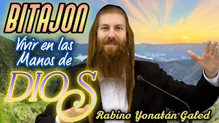 ¡VIVIR en las "MANOS" de DIOS! - "EMUNÁ y BITAJÓN" | Rabino Yonatán Galed
