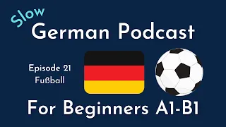 Slow German Podcast for Beginners / Episode 21 Fußball (A1-B1)