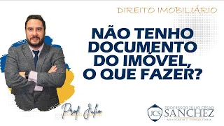 NÃO TENHO DOCUMENTO DO IMÓVEL, O QUE FAZER ?