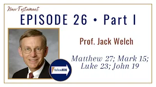 Mathew 27; Mark 15; Luke 23; John 19 Part 1 • Jack Welch • June 19 - June 25