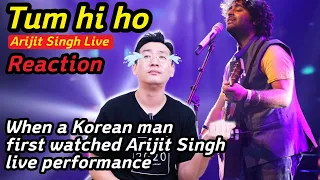 Tum hi ho reaction | Arijit Singh Live | When a Korean man first watched Arijit Singh Live