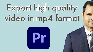 How to export high quality video in mp4 format suitable for youtube from adobe premiere pro