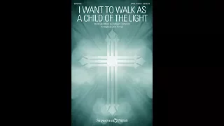 I WANT TO WALK AS A CHILD OF THE LIGHT (SATB Choir) - Kathleen Thomerson/arr. John Purifoy