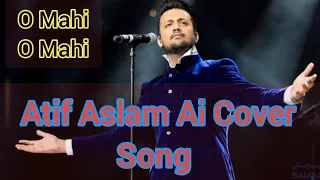 O Mahi O Mahi | Atif Aslam New Ai Cover Song