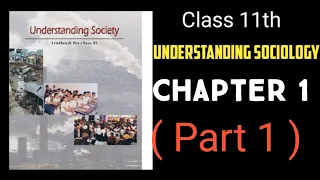 Class 11th Sociology Chapter 1 ( Part 1 )