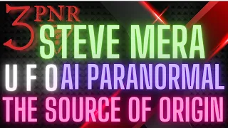 #110 Steve Mera UFOs AI Paranormal The Source Of Origin