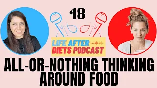 But I'm All Or Nothing – Life After Diets Episode 18