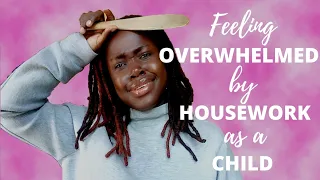 How to Stop Feeling Overwhelmed and Exhausted with Housework 😪 as a Child 🙇