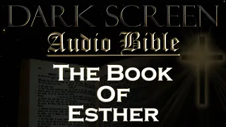 Dark Screen - Audio Bible - The Book of Esther- KJV. Fall Asleep with God's Word.