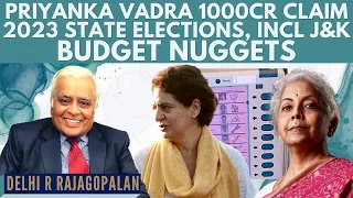 R Rajagopalan I Priyanka Vadra 1000cr claim I 2023 State Elections, incl J&K I Budget Nuggets