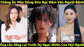 Chàng Ăn Mày Dùng Kim Bạc Đâm Vào Người Bệnh Ông Lão Đột Nhiên Sống Lại Khiến Ai Cũng Ngạc Nhiên