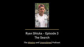 Ryan Shtuka - Episode 3 - The Search