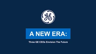 A New Era: Three GE CEOs Envision the Future | General Electric