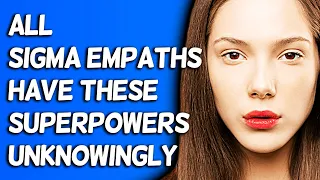 10 Superpowers That Sigma Empaths Unknowingly Have