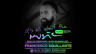 Francesco Squillante - It's All About The Music @ Ibiza Global Radio 05-02-18