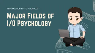 Major Fields of Industrial/Organizational Psychology