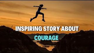 Inspiring Short Story About Courage | OverallMotivation