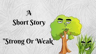 Short stories | Moral stories | #weakorstrong | Short stories for in english | Weak or Strong |