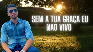 Sem a tua graça eu não vivo Thiago Vale