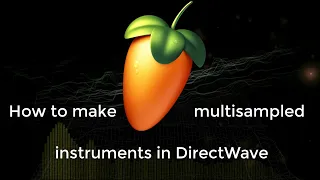 FL Studio: How to make multisampled instruments in DirectWave