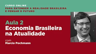 Aula n.2 - "Economia Brasileira na Atualidade", com Marcio Pochmann - 24/05