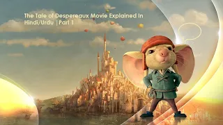 The Tale of Despereaux Movie Explained In Hindi/Urdu |Part 1