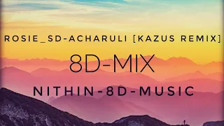 Rosie_Sd-Acharuli [Kazus Remix]-8D-Mix-NITHIN-8D-MUSIC