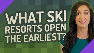 What ski resorts open the earliest?