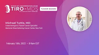 Int'l Thyroid Tumor Board with Dr. Mike Tuttle (February 2022)