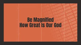 Be Magnified | How Great Is Our God - HTBC Praise & Worship