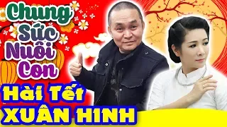 Hài Xuân Hinh | Chung Sức Nuôi Con | Hài Tết Xuân Hinh, Thanh Thanh Hiền Mới Nhất - Cười Vỡ Bụng