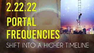 2/22/22 Portal Frequencies | Shift Into A Higher Timeline | 432hz Meditation Music