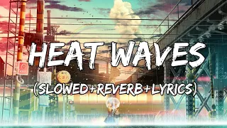 Heat Waves - Glass Animals Song (Slowed+Reverb+Lyrics)