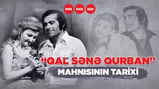 "Qal, sənə qurban" mahnısının tarixi