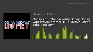Dopey 299: The Seriously Dopey Dopey with Wayne Kramer, MC5, heroin, crIme, coke, recovery