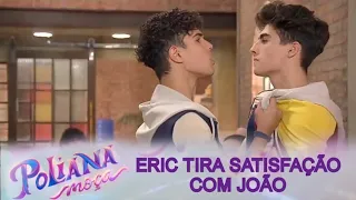 Poliana Moça | Eric tira satisfação com João