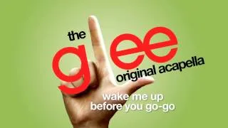 Glee - Wake Me Up Before You Go-Go - Acapella Version