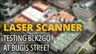 2020/07 Testing Leica Hand Held Laser Scanner BLK2GO at Bugis Street 白沙浮