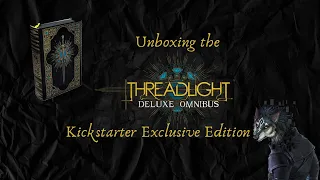 Unboxing Threadlight Omnibus edition Zack Argyle Kickstarter