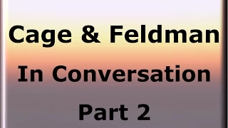 Cage & Feldman in Conversation 2