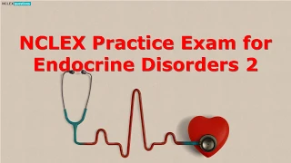 NCLEX Practice Exam for Endocrine Disorders