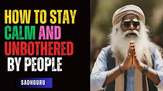 How to Avoid Getting Angry or Bothered by Others |  Sadhguru