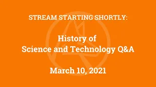 History of Science and Technology Q&A (Mar. 10, 2021)