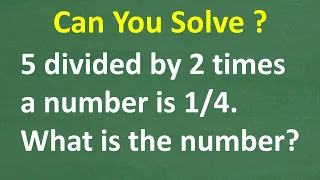 Five divided by two times a number is 1/4 - What is the number? Basic Algebra!