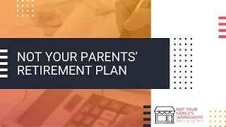 Not Your Parents' Retirement Plans