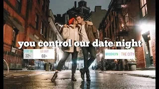 YOU CONTROL OUR DATE NIGHT IN NYC