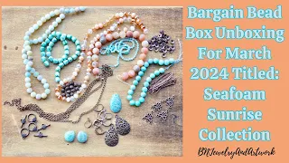 Bargain Bead Box Unboxing For March 2024 Titled: Seafoam Sunrise #beads #jewelry #unboxing #tutorial